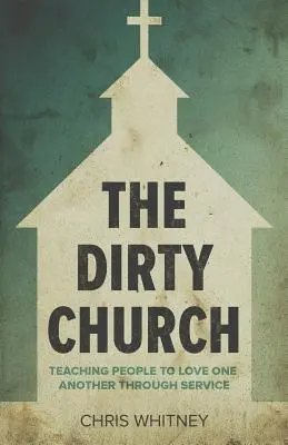 Špinavá cirkev: Učiť ľudí milovať sa navzájom prostredníctvom služby - The Dirty Church: Teaching People To Love One Another Through Service