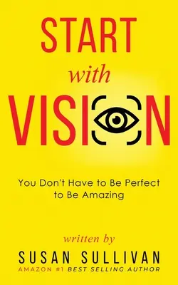START s VIZIOU: Nemusíte byť dokonalí, aby ste boli úžasní - START with VISION: You Don't Have to Be Perfect to Be Amazing