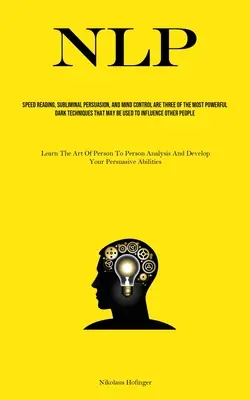 Nlp: Rýchle čítanie, podprahové presviedčanie a ovládanie mysle sú tri z najmocnejších temných techník, ktoré možno použiť - Nlp: Speed Reading, Subliminal Persuasion, And Mind Control Are Three Of The Most Powerful Dark Techniques That May Be Used