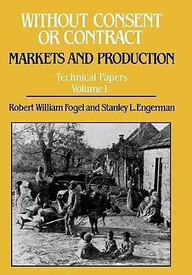 Bez súhlasu alebo zmluvy: trhy a výroba, technické dokumenty, zväzok I - Without Consent or Contract: Markets and Production, Technical Papers, Vol. I