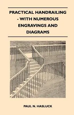 Praktické zábradlie - s mnohými rytinami a schémami - Practical Handrailing - with Numerous Engravings and Diagrams