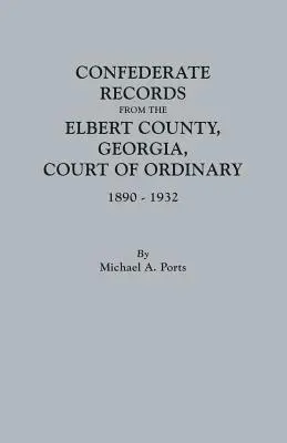 Záznamy Konfederácie z okresu Elbert, Georgia, riadny súd, 1890-1932 - Confederate Records from the Elbert County, Georgia, Court of Ordinary, 1890-1932