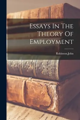 Eseje z teórie zamestnanosti - Essays In The Theory Of Employment