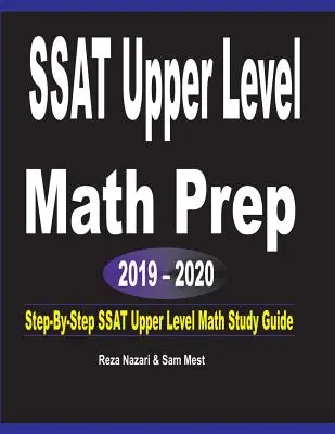 SSAT Upper Level Math Prep 2019 - 2020: SSAT Upper Level Math Study Guide: Step-by-Step - SSAT Upper Level Math Prep 2019 - 2020: Step-By-Step SSAT Upper Level Math Study Guide