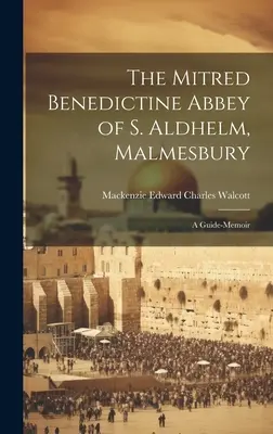 Benediktínske opátstvo S. Aldhelm v Malmesbury: A Guide-Memoir (Sprievodca - Spomienky) - The Mitred Benedictine Abbey of S. Aldhelm, Malmesbury: A Guide-Memoir