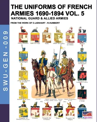 Uniformy francúzskych armád 1690-1894 - zväzok 5: Národná garda a spojenecké armády - The uniforms of French armies 1690-1894 - Vol. 5: National guard and allied armies