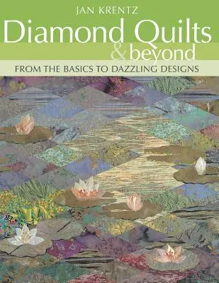 Diamond Quilts & Beyond. Od základov k oslnivým návrhom - tlač na požiadanie - Diamond Quilts & Beyond. From the Basics to Dazzling Designs - Print on Demand Edition