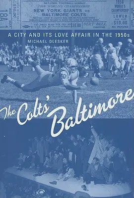 Baltimorské kolty: Mesto a jeho milostná aféra v 50. rokoch 20. storočia - The Colts' Baltimore: A City and Its Love Affair in the 1950s