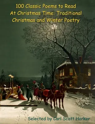 100 klasických básní na čítanie počas Vianoc: tradičná vianočná a zimná poézia - 100 Classic Poems to Read At Christmas Time: Traditional Christmas and Winter Poetry
