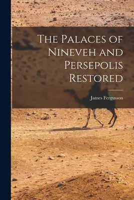 Obnovené paláce v Ninive a Persepole - The Palaces of Nineveh and Persepolis Restored