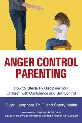 Rodičovstvo na zvládanie hnevu: Ako účinne disciplinovať svoje deti s istotou a sebakontrolou - Anger Control Parenting: How to Effectively Discipline Your Children with Confidence and Self-Control