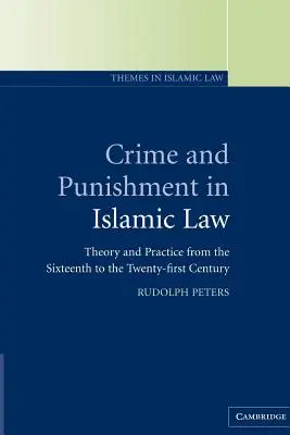 Zločin a trest v islamskom práve: Teória a prax od šestnásteho do dvadsiateho prvého storočia - Crime and Punishment in Islamic Law: Theory and Practice from the Sixteenth to the Twenty-First Century