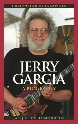 Jerry Garcia: životopis - Jerry Garcia: A Biography