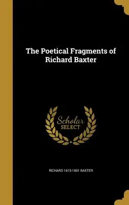 Básnické fragmenty Richarda Baxtera - The Poetical Fragments of Richard Baxter