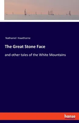 Veľká kamenná tvár: a iné príbehy z Bielych hôr - The Great Stone Face: and other tales of the White Mountains
