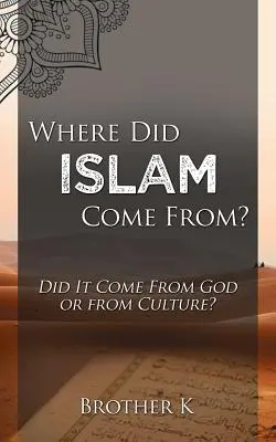 Odkiaľ sa vzal islam: Pochádza od Boha alebo z kultúry? - Where Did Islam Come From?: Did It Come from God or from Culture?