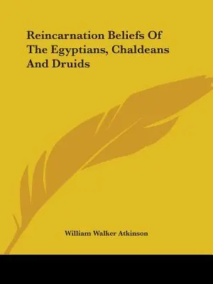 Viera Egypťanov, Chaldejcov a druidov v reinkarnáciu - Reincarnation Beliefs Of The Egyptians, Chaldeans And Druids