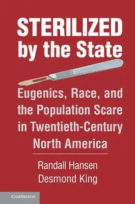 Sterilizovaný štátom: Eugenika, rasa a populačný strach v Severnej Amerike dvadsiateho storočia - Sterilized by the State: Eugenics, Race, and the Population Scare in Twentieth-Century North America