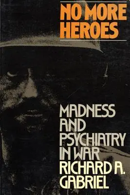 Už žiadni hrdinovia: Šialenstvo a psychiatria vo vojne - No More Heroes: Madness and Psychiatry in War