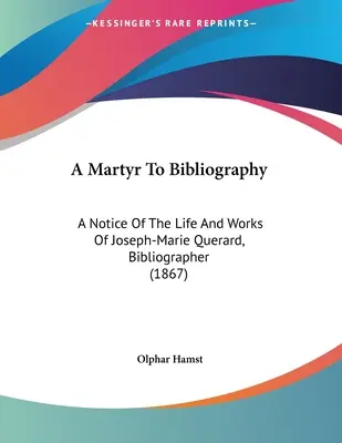 Mučeník do bibliografie: Mária Querardová, bibliografka (1867) - A Martyr To Bibliography: A Notice Of The Life And Works Of Joseph-Marie Querard, Bibliographer (1867)
