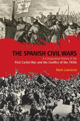 Španielske občianske vojny: porovnávacie dejiny prvej karlistickej vojny a konfliktu v 30. rokoch 20. storočia - The Spanish Civil Wars: A Comparative History of the First Carlist War and the Conflict of the 1930s