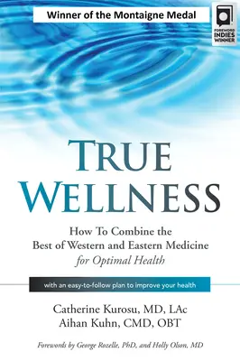 Skutočné wellness: Ako skombinovať to najlepšie zo západnej a východnej medicíny pre optimálne zdravie - True Wellness: How to Combine the Best of Western and Eastern Medicine for Optimal Health