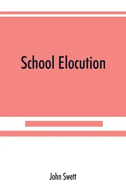 Školská elokúcia; príručka hlasovej výchovy na stredných školách, normálnych školách a akadémiách - School elocution; a manual of vocal training in high schools, normal schools, and academies