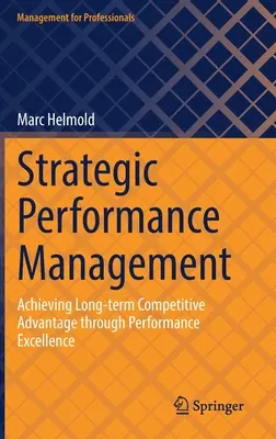 Strategické riadenie výkonnosti: Dosiahnutie dlhodobej konkurenčnej výhody prostredníctvom excelentnej výkonnosti - Strategic Performance Management: Achieving Long-Term Competitive Advantage Through Performance Excellence