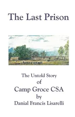 Posledné väzenie: Nevypovedaný príbeh tábora Groce CSA - The Last Prison: The Untold Story of Camp Groce CSA