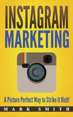 Marketing na Instagrame: Dokonalý spôsob, ako zbohatnúť! - Instagram Marketing: A Picture Perfect Way to Strike It Rich!