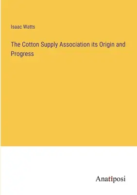 The Cotton Supply Association its Origin and Progress