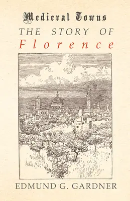 Príbeh Florencie (séria Stredoveké mestá) - The Story of Florence (Medieval Towns Series)
