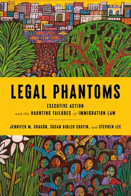 Právne prízraky: Exekutíva a strašidelné zlyhania imigračného práva - Legal Phantoms: Executive Action and the Haunting Failures of Immigration Law