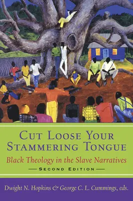 Cut Loose Your Stammering Tongue, Second Edition: Čierna teológia v rozprávaní o otrokoch - Cut Loose Your Stammering Tongue, Second Edition: Black Theology in the Slave Narrative