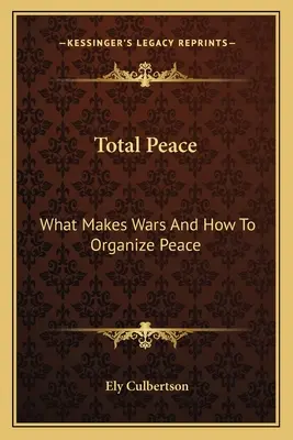 Úplný pokoj: Čo spôsobuje vojny a ako zorganizovať mier - Total Peace: What Makes Wars And How To Organize Peace
