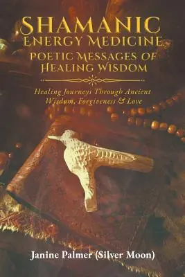 Šamanská energetická medicína: Poetické posolstvá liečivej múdrosti - Shamanic Energy Medicine: Poetic Messages of Healing Wisdom