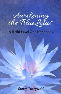 Prebudenie modréhoLotu: Príručka Reiki prvej úrovne - Awakening the BlueLotus: A Reiki Level One Handbook