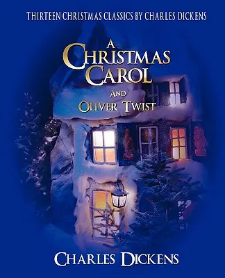 Klasická vianočná zbierka Charlesa Dickensa: 13 príbehov vrátane Vianočnej koledy a Olivera Twista - Charles Dickens Classic Christmas Collection: 13 Stories Including a Christmas Carol and Oliver Twist