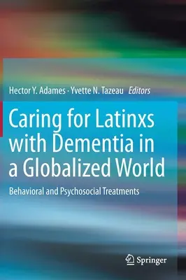 Starostlivosť o osoby latinskoamerického pôvodu s demenciou v globalizovanom svete: Behaviorálna a psychosociálna liečba - Caring for Latinxs with Dementia in a Globalized World: Behavioral and Psychosocial Treatments