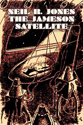 The Jameson Satellite by Neil R. Jones, Science fiction, Fantasy, Dobrodružné - The Jameson Satellite by Neil R. Jones, Science Fiction, Fantasy, Adventure