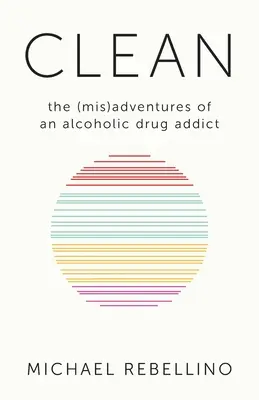 Čistý: (ne)dobrodružstvá alkoholika závislého na drogách - Clean: the (mis)adventures of an alcoholic drug addict