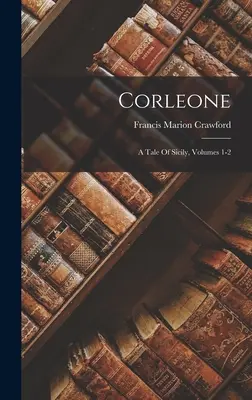 Corleone: Príbeh Sicílie, 1-2. zväzok - Corleone: A Tale Of Sicily, Volumes 1-2