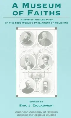 Múzeum viery: História a odkaz Svetového parlamentu náboženstiev z roku 1893 - A Museum of Faiths: Histories and Legacies of the 1893 World's Parliament of Religions