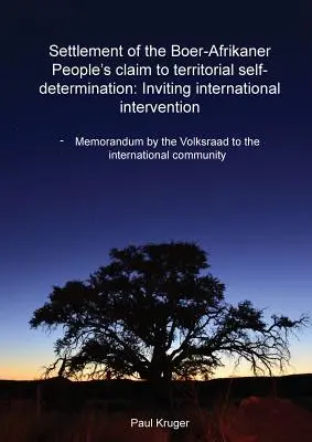 Vyriešenie nároku búrsko-afrického národa na územné sebaurčenie: Pozvanie na medzinárodnú intervenciu: Memorandum Volksraad pre - Settlement of the Boer-Afrikaner People's Claim to Territorial Self-Determination: Inviting International Intervention: Memorandum by the Volksraad to