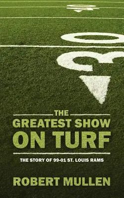 Najväčšia šou na trávniku: Louis Rams 99-01 - The Greatest Show on Turf: The Story of 99-01 St. Louis Rams