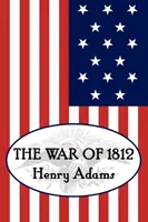 Henry Adams a vojna v roku 1812 - Henry Adams' the War of 1812
