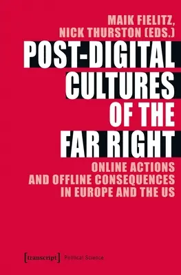 Postdigitálne kultúry krajnej pravice: Online akcie a offline dôsledky v Európe a USA - Post-Digital Cultures of the Far Right: Online Actions and Offline Consequences in Europe and the Us