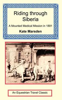 Jazda po Sibíri - Jazdecká lekárska misia v roku 1891 - Riding through Siberia - A Mounted Medical Mission in 1891