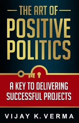 Umenie pozitívnej politiky: Kľúč k úspešným projektom - The Art of Positive Politics: A Key to Delivering Successful Projects