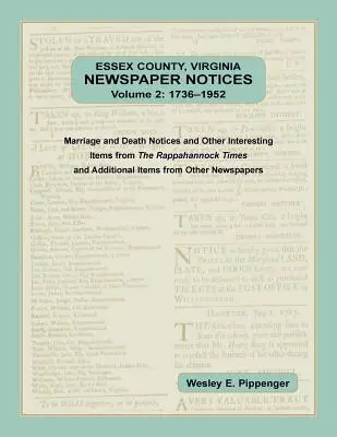 Novinové oznamy okresu Essex, Virgínia, zväzok 2, 1736-1952. Oznámenia o sobášoch a úmrtiach a iné zaujímavosti z novín Rappahannock Ti - Essex County, Virginia Newspaper Notices, Volume 2, 1736-1952. Marriage and Death Notices and Other Interesting Items from ﻿The Rappahannock Ti